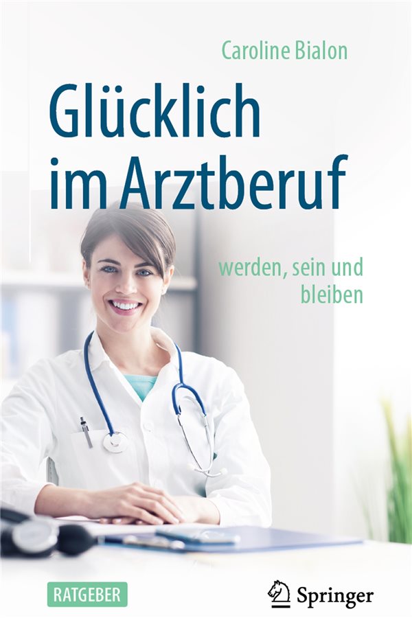 Ein Leitfaden für „Glück im Arztberuf“ Der bei Springer erschienene Ratgeber ist ein Plädoyer für den Arztberuf.